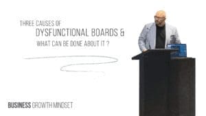Three causes of dysfunctional boards and what can be done about it