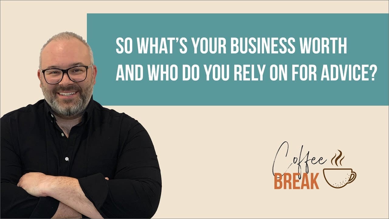 Coffee Break EP2 - So What’s Your Business Worth And Who Do You Rely On For Advice by Kristian Livolsi