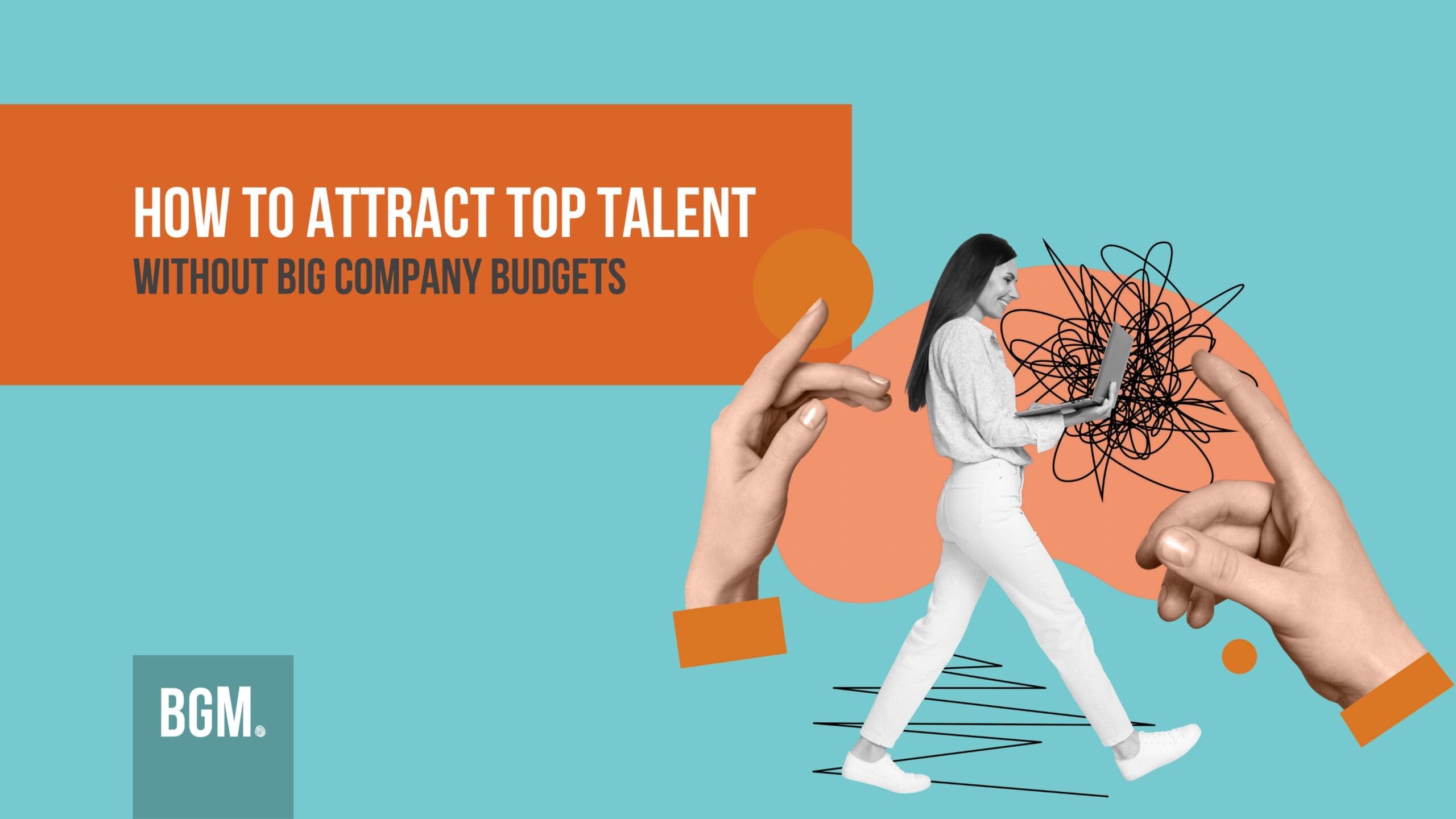Infographic for how to attract top talent showing a woman walking with a laptop amidst complex scribbles and guiding hands.